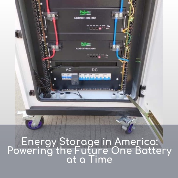 Energy Storage in America: Powering the Future One Battery at a Time